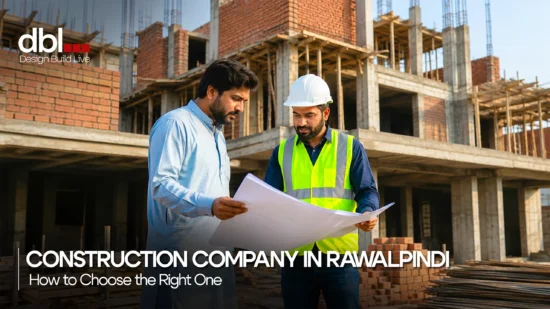 How to Choose a Construction Company in Rawalpindi | DBL